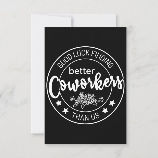 good luck finding better coworkers than us card (Front)