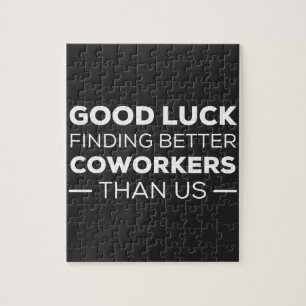 Good Luck Finding Better Coworkers Than us Jigsaw Puzzle