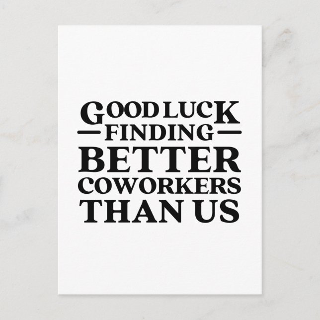Good Luck Finding Better Coworkers Than Us Postcard (Front)
