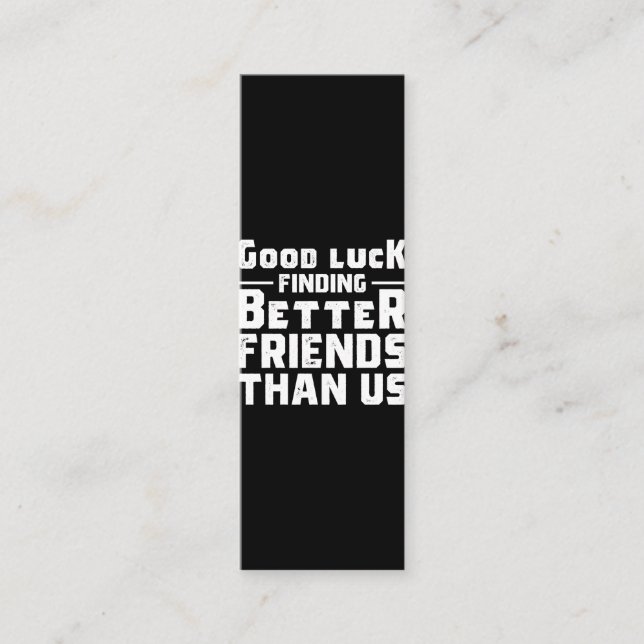 Good Luck Finding Better Friends Than Us - Funny Loyalty Card (Front)