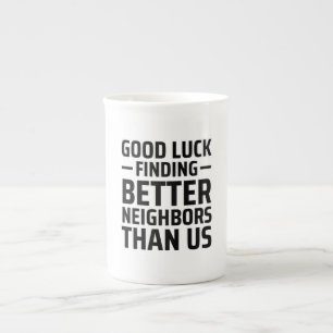 Good Luck Finding Better Neighbours Than Us Bone China Mug