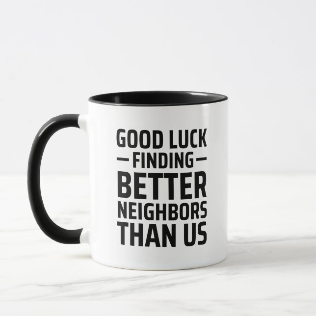 Good Luck Finding Better Neighbours Than Us Mug (Left)