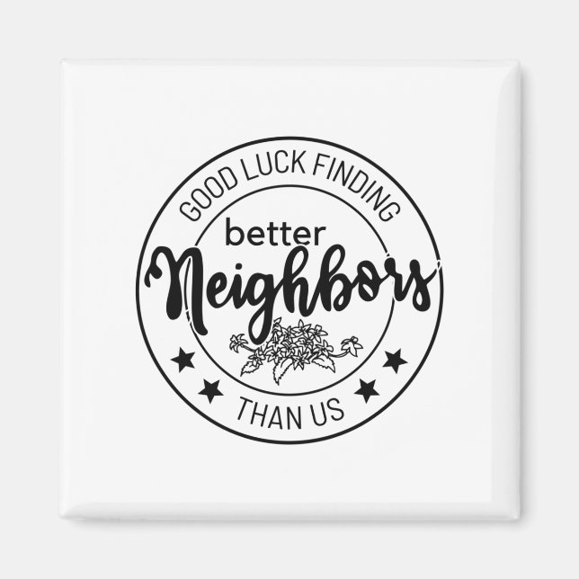 good luck finding better neighbours than us, neigh magnet (Front)