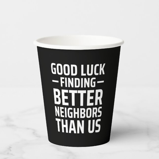 good luck finding better neighbours than us paper cups (Front)