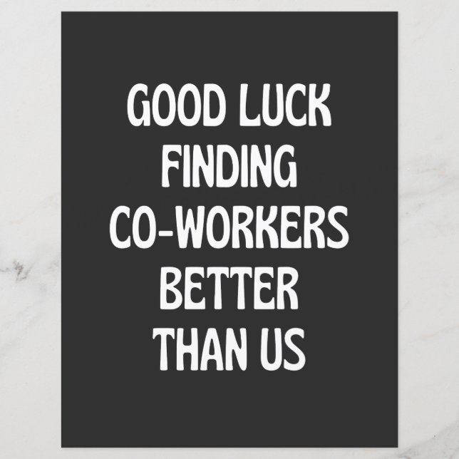 Good luck finding coworkers better than us (Front)