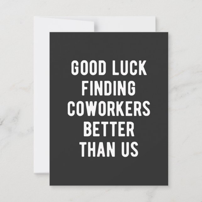 Good luck finding coworkers better than us (Front)