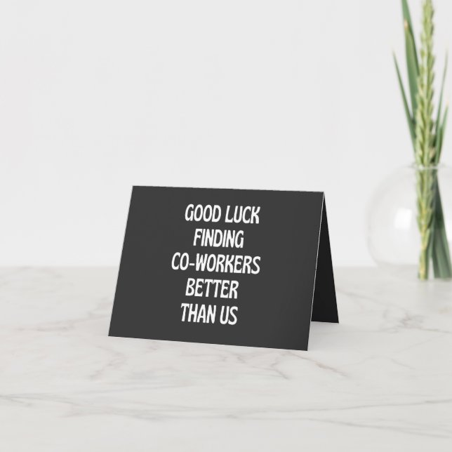 Good luck finding coworkers better than us card (Front)