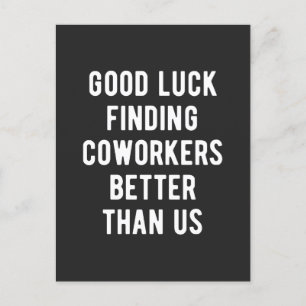 Good luck finding coworkers better than us holiday postcard