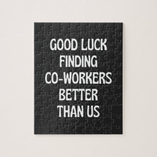 Good luck finding coworkers better than us jigsaw puzzle