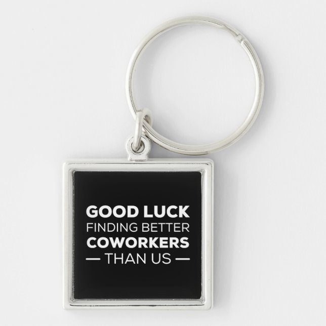 good luck finding coworkers, better than us key ring (Front)