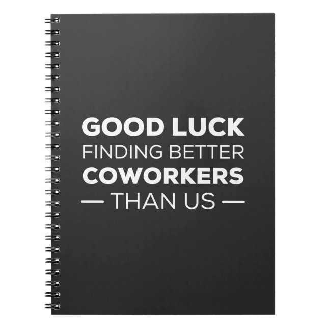 good luck finding coworkers, better than us notebook (Front)