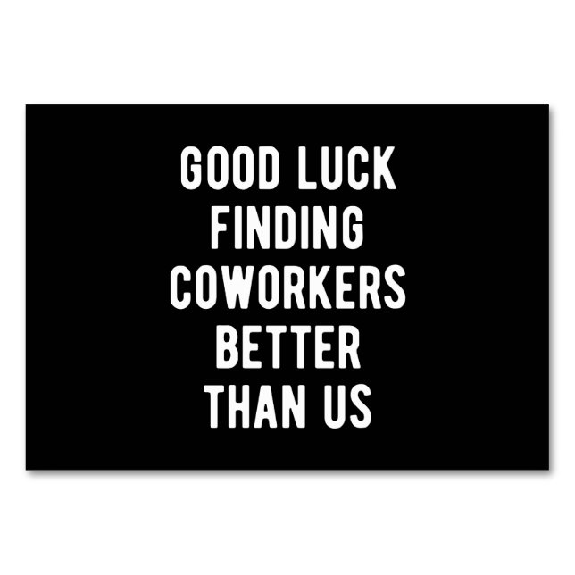 Good luck finding coworkers better than us table number (Front)