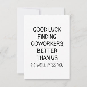 Good luck finding coworkers better than us thank you card