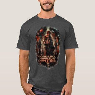 GOOD LUCK HAVE FUN DON'T DIE - graphic T-Shirt