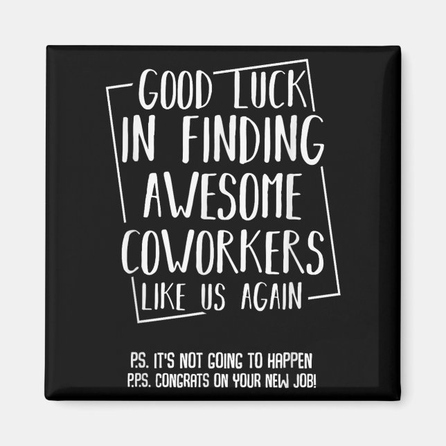 Good Luck In Finding Awesome Coworkers Like Us Aga Magnet (Front)