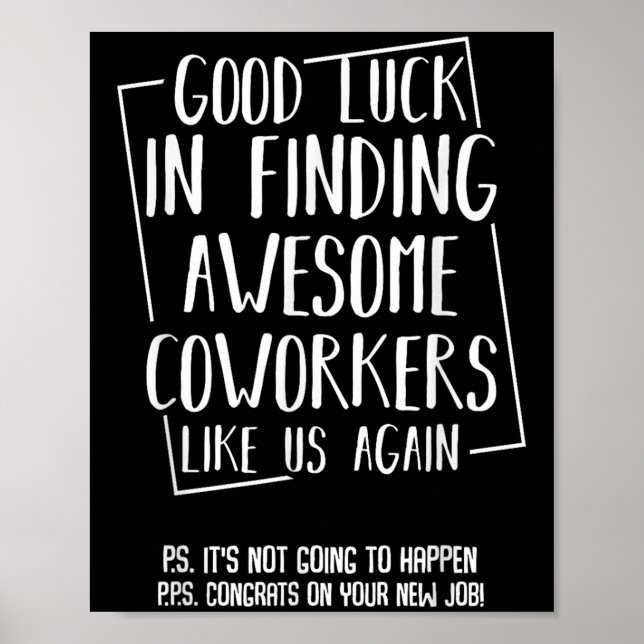 Good Luck In Finding Awesome Coworkers Like Us Aga Poster (Front)