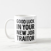 Good Luck In Your New Job Traitor