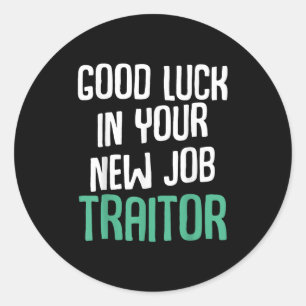 Good Luck In Your New Job Traitor Funny Sarcastic  Classic Round Sticker