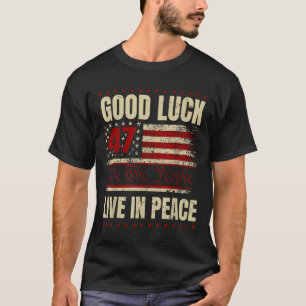 Good Luck Live In Peace Funny Donald Trump Quote U T-Shirt