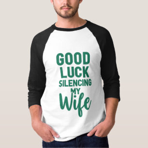 Good Luck Silencing My Wife – Bold Funny Quote T-Shirt