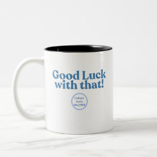Good Luck with that! PullupsPastaPolitics Two-Tone Coffee Mug