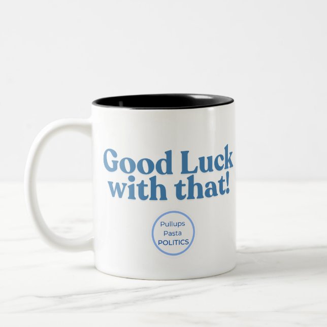 Good Luck with that! PullupsPastaPolitics Two-Tone Coffee Mug (Left)