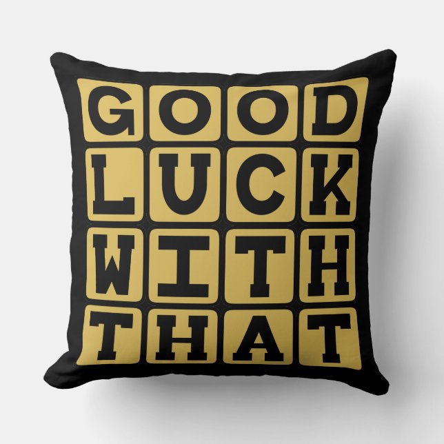 Good Luck With That, Sarcastic Wish Cushion (Front)