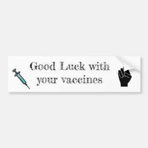 Good luck with your vaccines bumper sticker