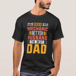 Good Mechanic Better Husband The Best Dad T-Shirt