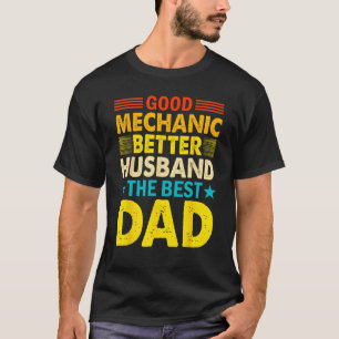 Good Mechanic Better Husband The Best Dad T-Shirt