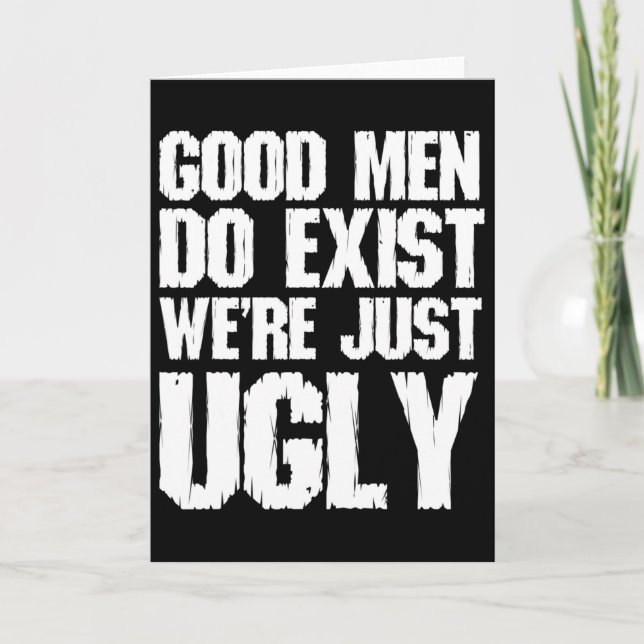 Good Men Do Exist We&# re Just Ugly Funny Fathers Card (Front)