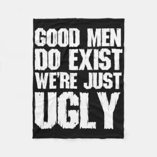 Good Men Do Exist We&#; re Just Ugly Funny Fathers Fleece Blanket