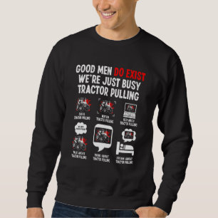 Good Men Exist We're Just Busy Tractor Pulling D Sweatshirt
