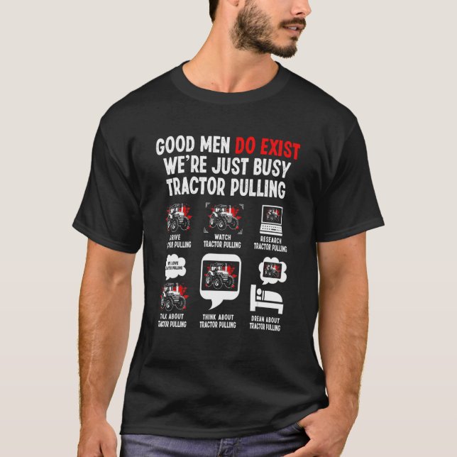 Good Men Exist We're Just Busy   Tractor Pulling D T-Shirt (Front)