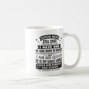 Good Men Still Exist I Know I Have One Born In Mar Coffee Mug