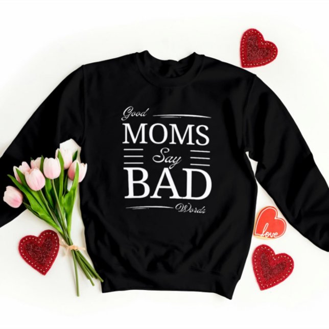 Good Moms, Bad Words – Funny Mum Giftful Vibes Sweatshirt (Creator Uploaded)