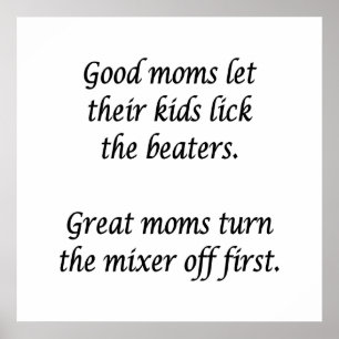 Good Moms Let Kids Lick Beaters Poster