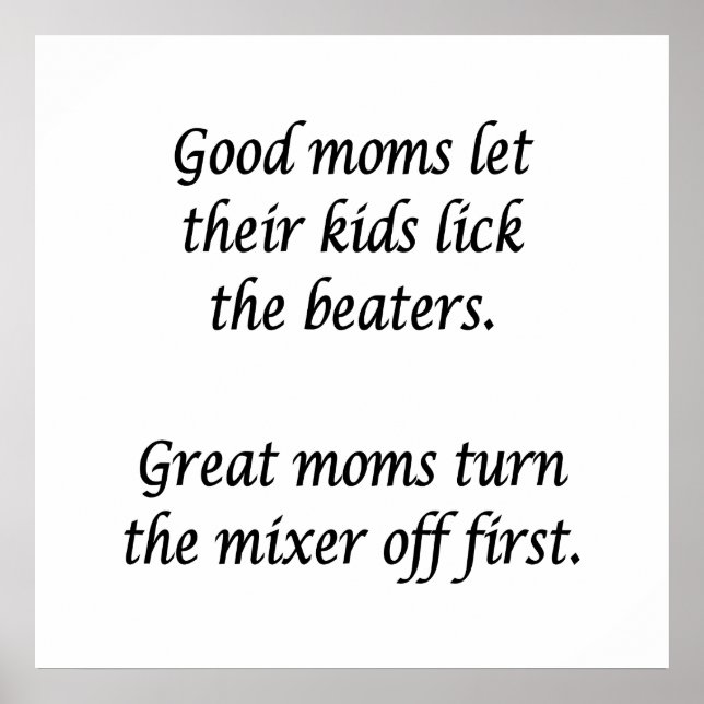 Good Moms Let Kids Lick Beaters Poster (Front)