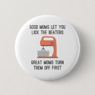 Good Moms Let You Lick The Beaters 6 Cm Round Badge