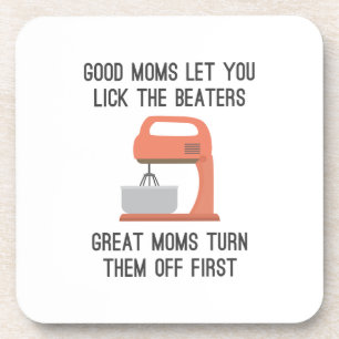 Good Moms Let You Lick The Beaters Coaster
