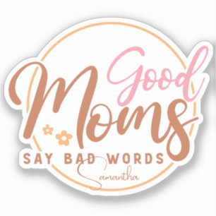 Good Moms Say Bad Words