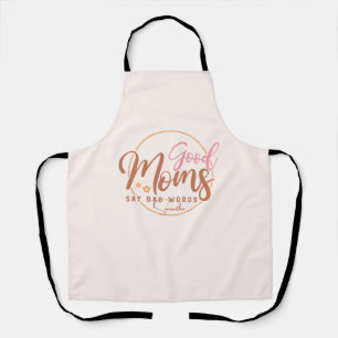 Good Moms Say Bad Words Apron
