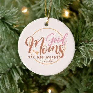 Good Moms Say Bad Words Ceramic Ornament