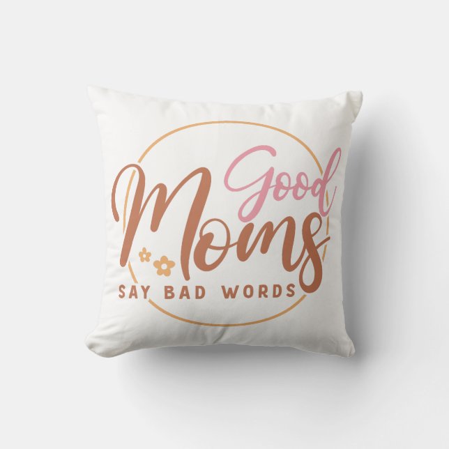 Good Moms Say Bad Words Cushion (Front)