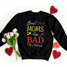 Good Moms Say Bad Words – Funny Giftful Mum Tee