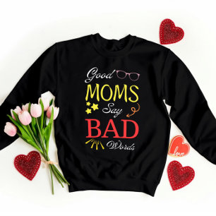 Good Moms Say Bad Words – Funny Giftful Mum Tee