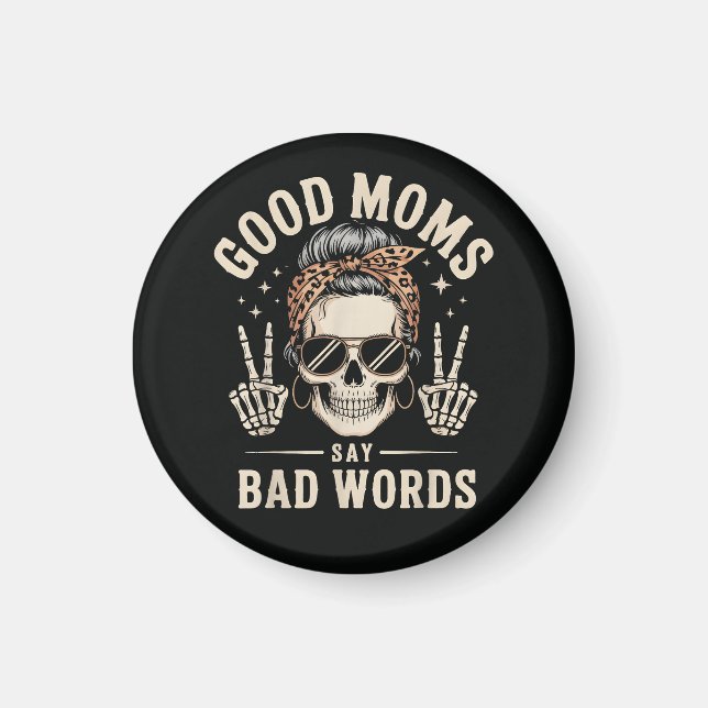 Good Moms Say Bad Words Funny Magnet (Front)