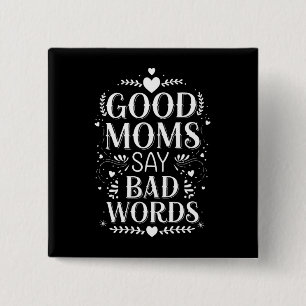Good Moms Say Bad Words Funny Mother's Day 15 Cm Square Badge