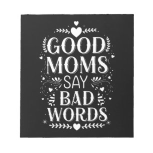 Good Moms Say Bad Words Funny Mother's Day Notepad