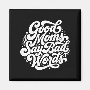 Good Moms SAY Bad Words Funny Mum Humour Magnet